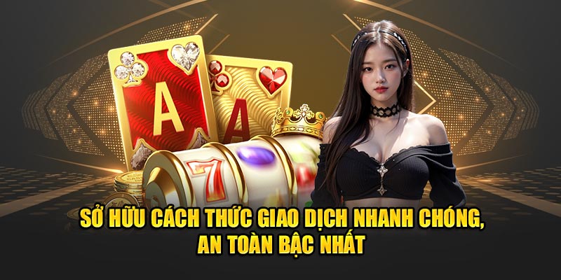 789BET sở hữu nhiều cách thức giao dịch nhanh chóng, an toàn bậc nhất