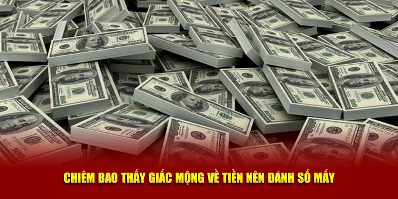 Chiêm bao thấy giấc mộng về tiền nên đánh số mấy