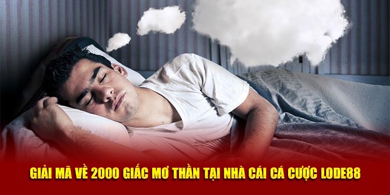 2000 Giấc Mơ Thần: Khám Phá Ý Nghĩa Và Thông Điệp Bí Ẩn