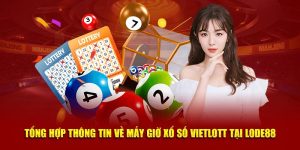 Mấy Giờ Xổ Số Vietlott? Xem Lode88 Để Cập Nhật Mới Nhất