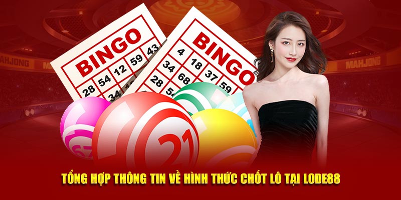 Tổng hợp thông tin về hình thức thi đấu chốt lô tại Lode88