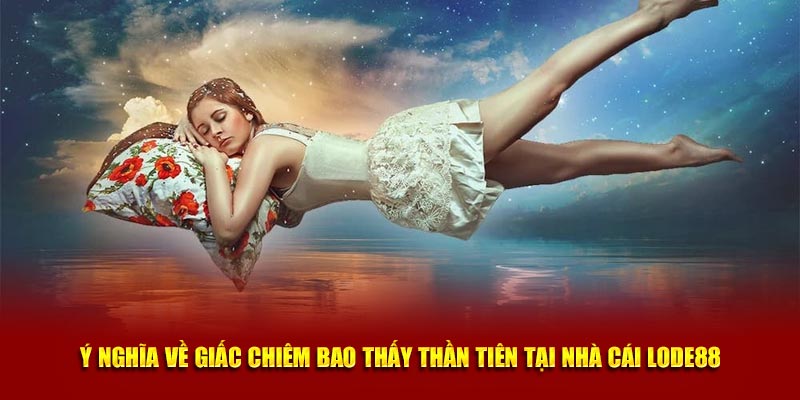 Ý nghĩa về giấc chiêm bao thấy thần tiên tại nhà cái Lode88